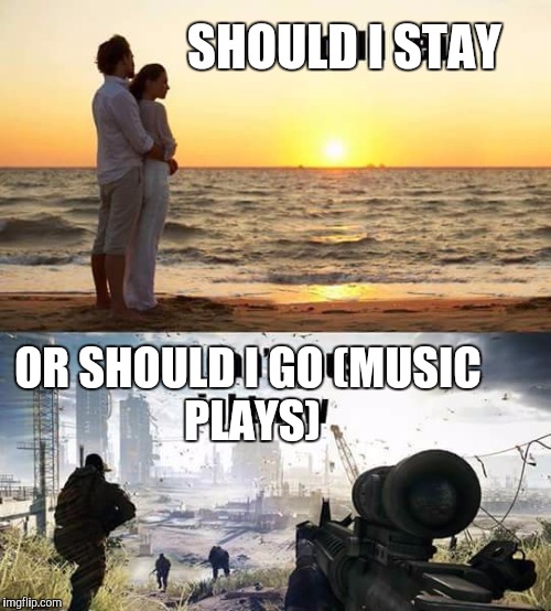 SHOULD I STAY; OR SHOULD I GO
(MUSIC PLAYS) | image tagged in music,classic | made w/ Imgflip meme maker