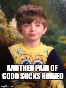 ANOTHER PAIR OF GOOD SOCKS RUINED | made w/ Imgflip meme maker