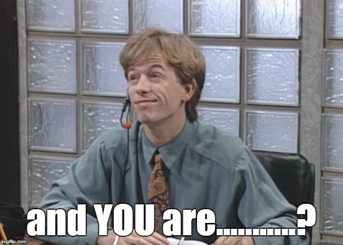 David Spade: Receptionist | and YOU are...........? | image tagged in david spade receptionist | made w/ Imgflip meme maker