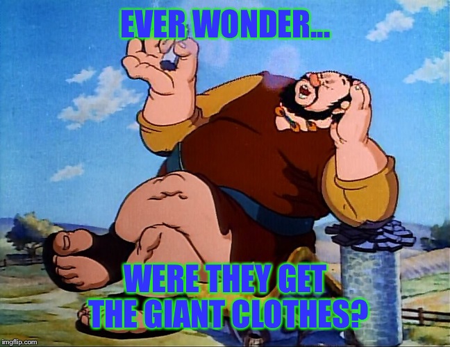 Smoking Giant | EVER WONDER... WERE THEY GET THE GIANT CLOTHES? | image tagged in smoking giant | made w/ Imgflip meme maker