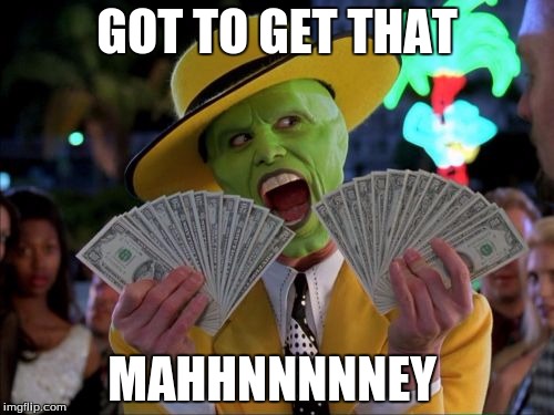 Money Money Meme | GOT TO GET THAT; MAHHNNNNNEY | image tagged in memes,money money | made w/ Imgflip meme maker