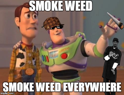 X, X Everywhere Meme | SMOKE WEED; SMOKE WEED EVERYWHERE | image tagged in memes,x x everywhere,scumbag | made w/ Imgflip meme maker