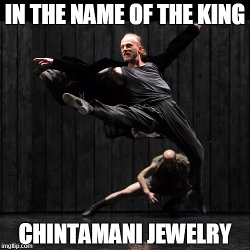 IN THE NAME OF THE KING; CHINTAMANI JEWELRY | made w/ Imgflip meme maker