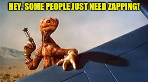 HEY. SOME PEOPLE JUST NEED ZAPPING! | made w/ Imgflip meme maker