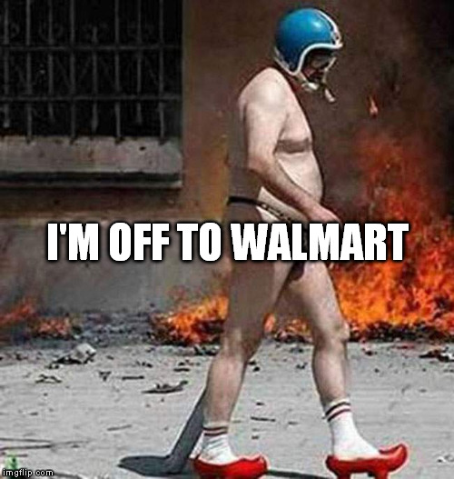 I'M OFF TO WALMART | made w/ Imgflip meme maker