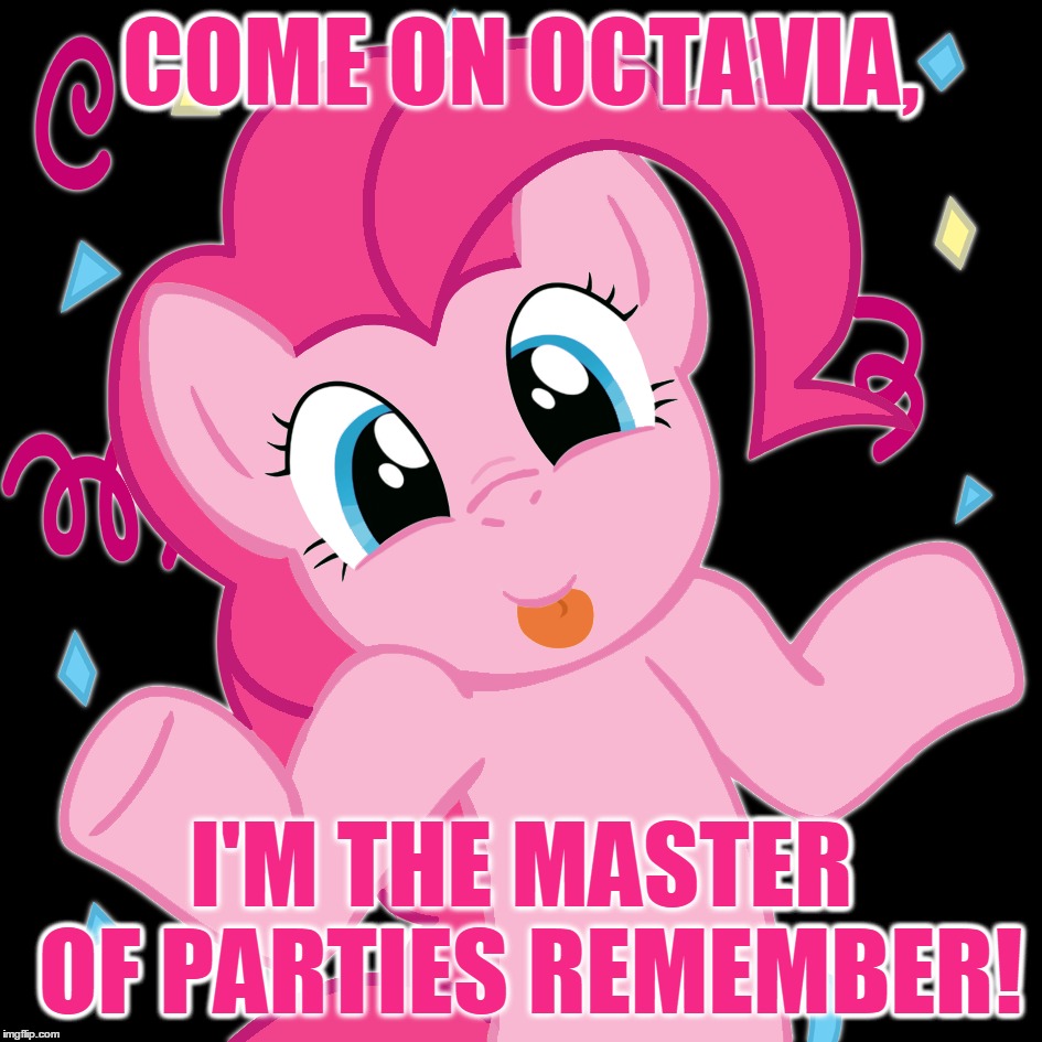 COME ON OCTAVIA, I'M THE MASTER OF PARTIES REMEMBER! | made w/ Imgflip meme maker