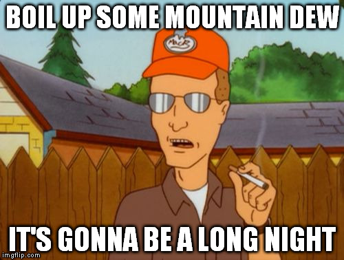 Dale Grible smoking | BOIL UP SOME MOUNTAIN DEW; IT'S GONNA BE A LONG NIGHT | image tagged in dale grible smoking,dale,king of the hill,dale king of the hill | made w/ Imgflip meme maker