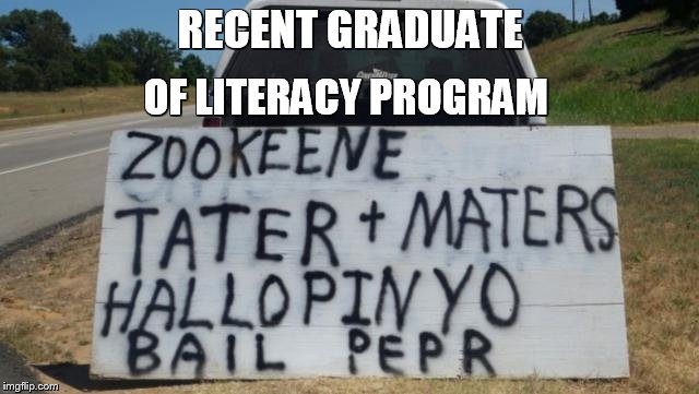"Hooked on Phonics" really worked for them | RECENT GRADUATE; OF LITERACY PROGRAM | image tagged in memes,funny signs,sign fail | made w/ Imgflip meme maker