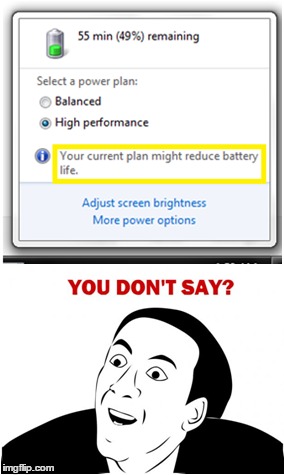 Isn't this always the case when your laptop is unplugged? | image tagged in nicolas cage,windows,captain obvious | made w/ Imgflip meme maker