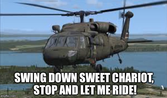 SWING DOWN SWEET CHARIOT, STOP AND LET ME RIDE! | made w/ Imgflip meme maker