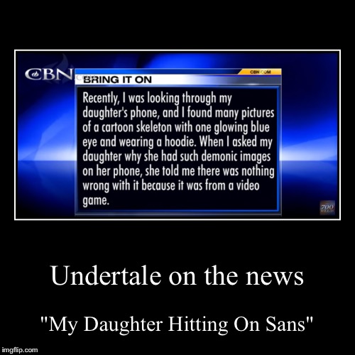 Undertale On The News | image tagged in funny,demotivationals,undertale,sans undertale,news | made w/ Imgflip demotivational maker