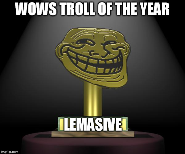troll award | WOWS TROLL OF THE YEAR; LEMASIVE | image tagged in troll award | made w/ Imgflip meme maker