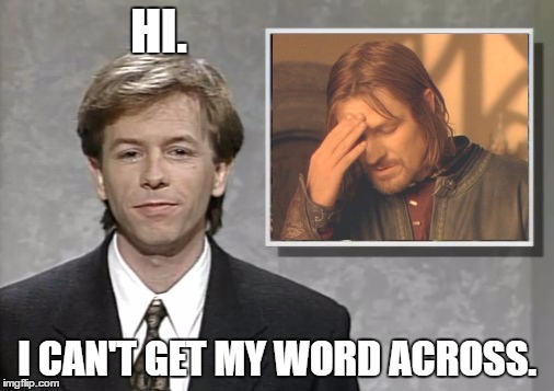 David Spade: Hollywood Minute | HI. I CAN'T GET MY WORD ACROSS. | image tagged in david spade hollywood minute,one does not simply | made w/ Imgflip meme maker