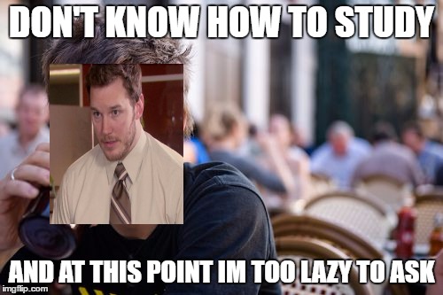 Lazy College Senior Meme | DON'T KNOW HOW TO STUDY; AND AT THIS POINT IM TOO LAZY TO ASK | image tagged in memes,lazy college senior | made w/ Imgflip meme maker