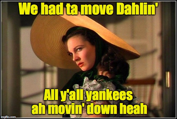 We had ta move Dahlin' All y'all yankees ah movin' down heah | made w/ Imgflip meme maker