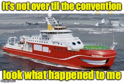 It's not over til the convention look what happened to me | made w/ Imgflip meme maker