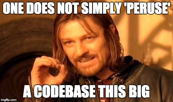 One Does Not Simply Meme | ONE DOES NOT SIMPLY 'PERUSE'; A CODEBASE THIS BIG | image tagged in memes,one does not simply | made w/ Imgflip meme maker