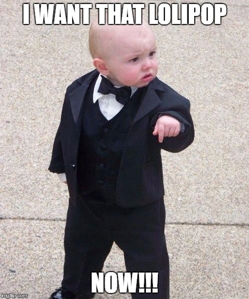 Baby Godfather Meme | I WANT THAT LOLIPOP; NOW!!! | image tagged in memes,baby godfather | made w/ Imgflip meme maker