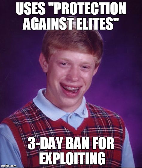 Bad Luck Brian Meme | USES "PROTECTION AGAINST ELITES"; 3-DAY BAN FOR EXPLOITING | image tagged in memes,bad luck brian | made w/ Imgflip meme maker