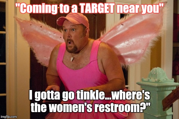 "Coming to a TARGET near you"; I gotta go tinkle...where's the women's restroom?" | image tagged in target,funny | made w/ Imgflip meme maker