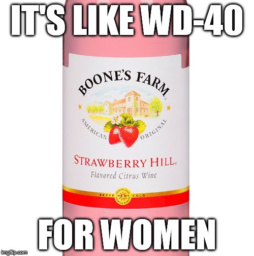 Strawberry Hill | IT'S LIKE WD-40; FOR WOMEN | image tagged in wine | made w/ Imgflip meme maker
