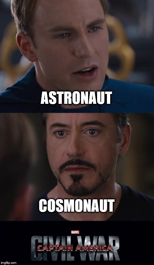 Yep, it's a lack of ideas... | ASTRONAUT; COSMONAUT | image tagged in memes,marvel civil war,astronaut,cosmonaut,space | made w/ Imgflip meme maker