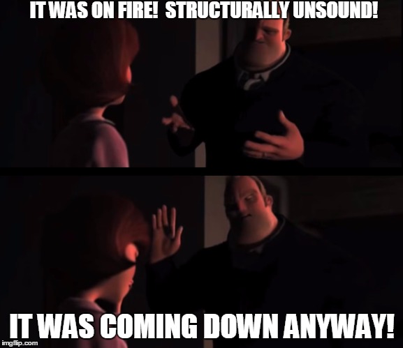 Arguing with 9/11 conspiracy theorists about 7 World Trade Center | IT WAS ON FIRE!  STRUCTURALLY UNSOUND! IT WAS COMING DOWN ANYWAY! | image tagged in memes,the incredibles | made w/ Imgflip meme maker