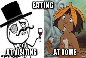 Eating at visiting vs at home | EATING; AT VISITING; AT HOME | image tagged in eating,home,visiting,mowgli,banana | made w/ Imgflip meme maker