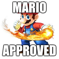 Mario Time! | MARIO APPROVED | image tagged in mario time | made w/ Imgflip meme maker