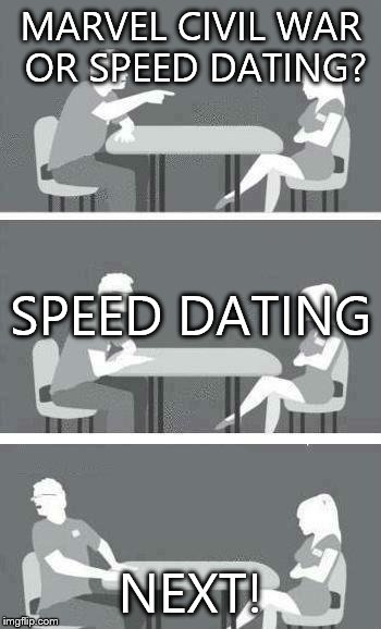 Speed Dating | MARVEL CIVIL WAR OR SPEED DATING? SPEED DATING; NEXT! | image tagged in speed dating | made w/ Imgflip meme maker