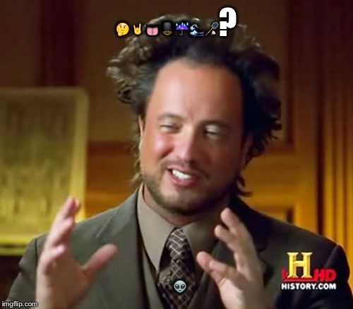 Weird emojis? Aliens. | 🤔🤘👅💂🏿☔️🌊🏸? 👽 | image tagged in memes,ancient aliens,emoji | made w/ Imgflip meme maker