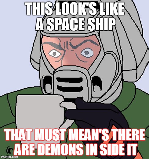 detective Doom guy | THIS LOOK'S LIKE A SPACE SHIP; THAT MUST MEAN'S THERE ARE DEMONS IN SIDE IT | image tagged in detective doom guy | made w/ Imgflip meme maker