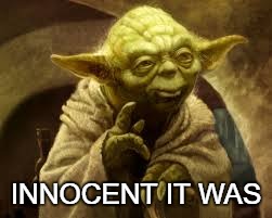 Yoda Innocent | INNOCENT IT WAS | image tagged in memes,yoda memes,innocent,not my fault | made w/ Imgflip meme maker