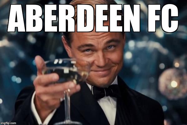 ABERDEEN FC | image tagged in memes,leonardo dicaprio cheers | made w/ Imgflip meme maker
