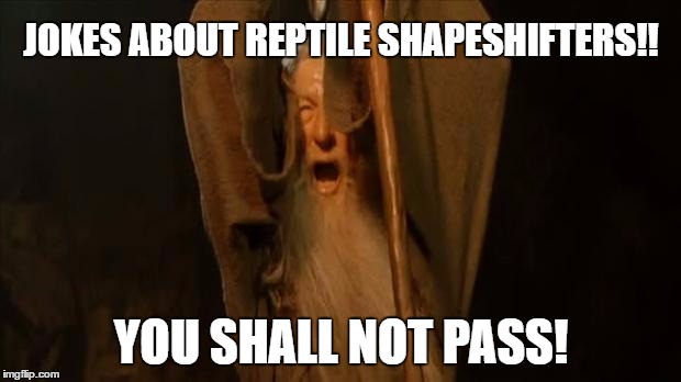 JOKES ABOUT REPTILE SHAPESHIFTERS!! YOU SHALL NOT PASS! | made w/ Imgflip meme maker