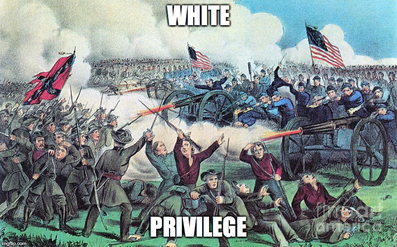 WHITE; PRIVILEGE | image tagged in civil war | made w/ Imgflip meme maker