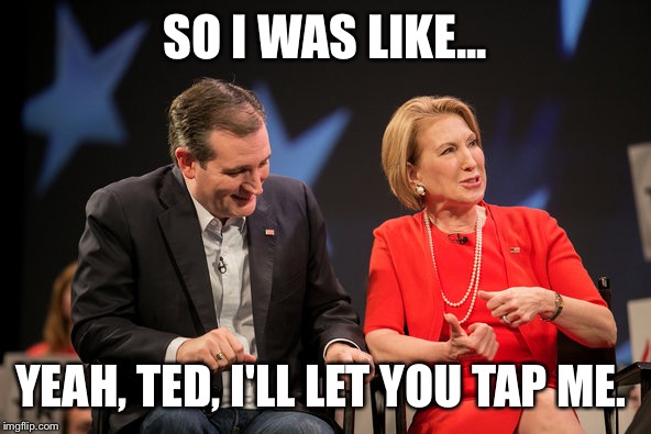 SO I WAS LIKE... YEAH, TED, I'LL LET YOU TAP ME. | made w/ Imgflip meme maker