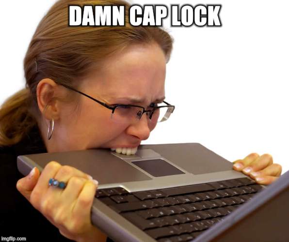 DAMN CAP LOCK | made w/ Imgflip meme maker