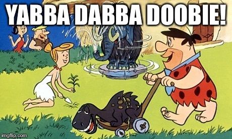 Flintstones | YABBA DABBA DOOBIE! | image tagged in flintstones | made w/ Imgflip meme maker