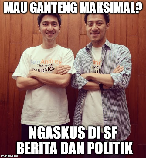 MAU GANTENG MAKSIMAL? NGASKUS DI SF BERITA DAN POLITIK | made w/ Imgflip meme maker