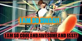 Watch Me Whip | I AM SO SWAG!! I AM SO COOL AND AWESOME AND FAST! | image tagged in watch me whip,scumbag | made w/ Imgflip meme maker
