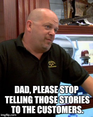 DAD, PLEASE STOP TELLING THOSE STORIES TO THE CUSTOMERS. | made w/ Imgflip meme maker