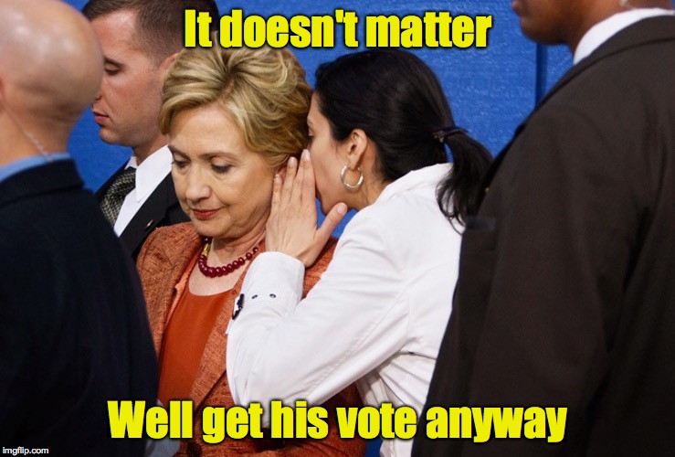 It doesn't matter Well get his vote anyway | made w/ Imgflip meme maker