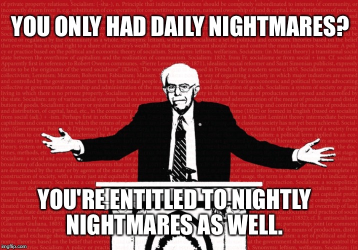 YOU ONLY HAD DAILY NIGHTMARES? YOU'RE ENTITLED TO NIGHTLY NIGHTMARES AS WELL. | made w/ Imgflip meme maker