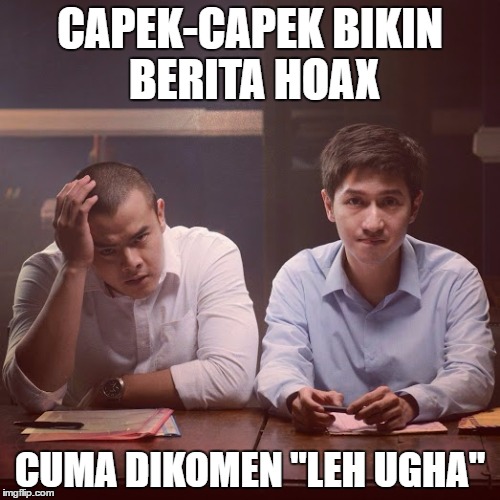 CAPEK-CAPEK BIKIN BERITA HOAX; CUMA DIKOMEN "LEH UGHA" | made w/ Imgflip meme maker