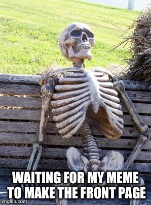 Barney Boner | WAITING FOR MY MEME TO MAKE THE FRONT PAGE | image tagged in memes,waiting skeleton,front page,upvotes,boobs | made w/ Imgflip meme maker