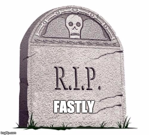 RIP | FASTLY | image tagged in rip | made w/ Imgflip meme maker