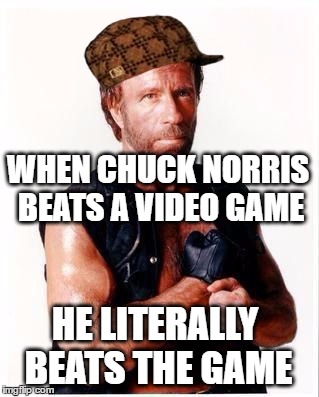 Chuck Norris Gamer | WHEN CHUCK NORRIS BEATS A VIDEO GAME; HE LITERALLY BEATS THE GAME | image tagged in chuck norris,scumbag,gamer,beats,beatdown,smack | made w/ Imgflip meme maker