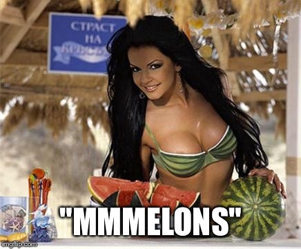 Summers almost here,time for picnics and melons in the park  | "MMMELONS" | image tagged in memes,gifs sexy hot pretty beautiful gorgeous,featured,latest | made w/ Imgflip meme maker