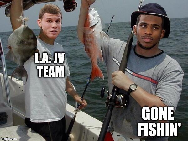 L.A.
JV TEAM; GONE FISHIN' | image tagged in clippers | made w/ Imgflip meme maker